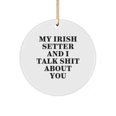 Funny Irish Setter Dog Gifts from Friends for Men - Circle Ornament with 'My Irish Setter And I Talk Shit About You' Quote - Christmas Unique Gifts - Image 1